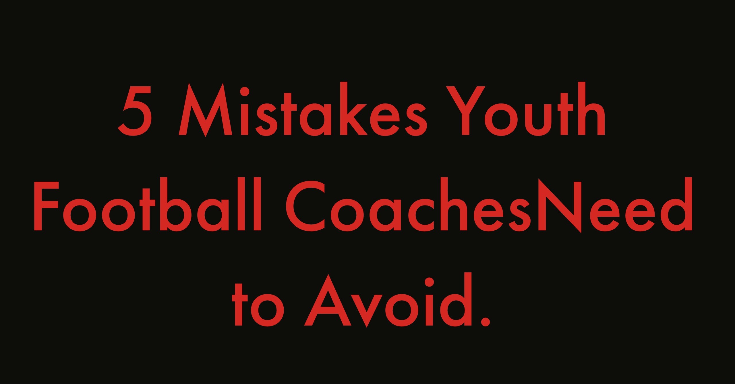 Five Mistakes For Youth Football Coaches To Avoid