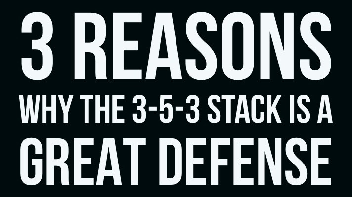 3 Reasons Why the 3-5-3 Stack is a Great Defense