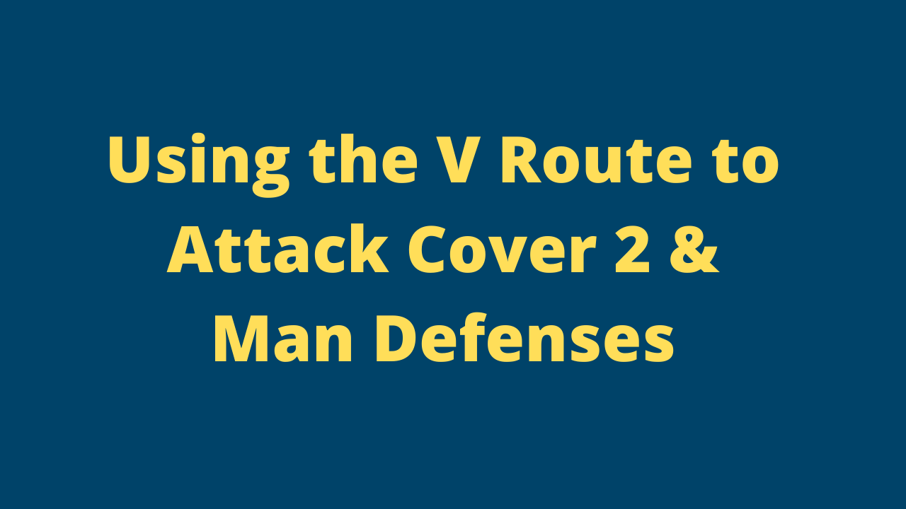 Using the V Route to Attack Cover 2 & Man Coverage
