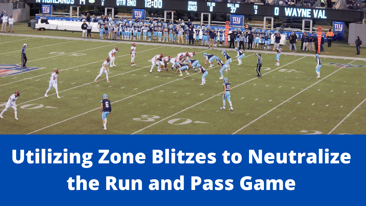 Utilizing Zone Blitzes to Neutralize the Run and Pass Game