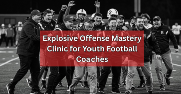 Explosive Offense Mastery Clinic for Youth Football Coaches