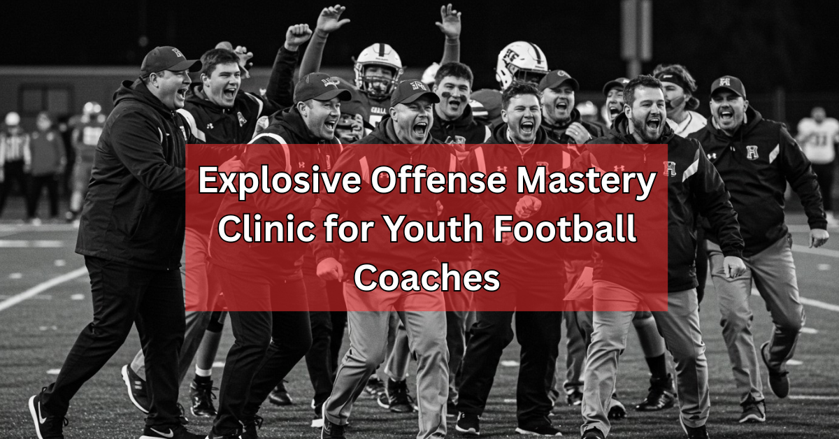 Explosive Offense Mastery Clinic for Youth Football Coaches